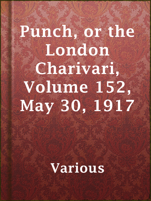 Title details for Punch, or the London Charivari, Volume 152, May 30, 1917 by Various - Available